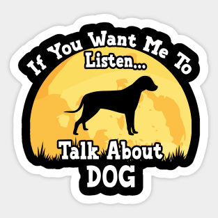 If You Want Me To Listen... Talk About Dog Funny illustration vintage Sticker